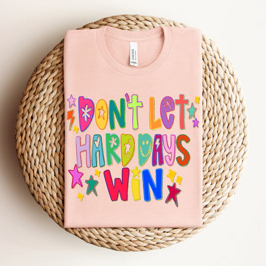 Don't Let The Hard Days Win